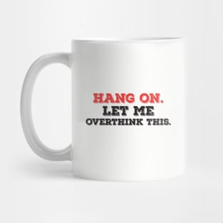 hang on let me overthink this funny typography Mug